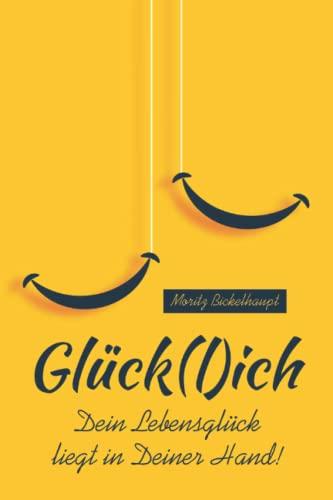 Glück(l)ich: Dein Lebensglück liegt in Deiner Hand!