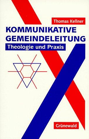 Kommunikative Gemeindeleitung. Theologie und Praxis