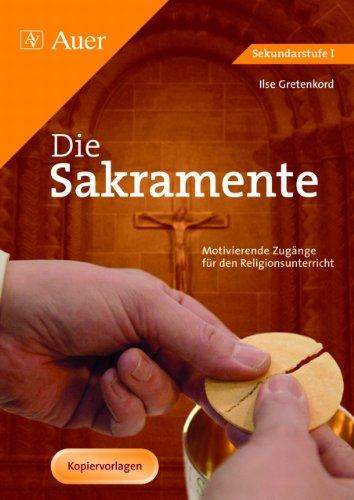 Die Sakramente: Motivierende Zugänge für den Religionsunterricht