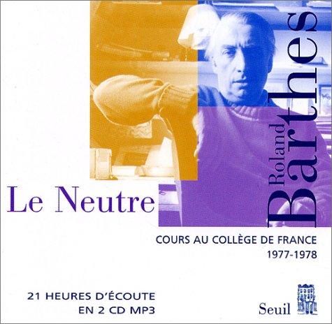 Les cours et les séminaires de Roland Barthes. Le neutre : cours et séminaires au Collège de France, 1977-1978