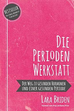 Die Perioden-Werkstatt: Der Weg zu gesunden Hormonen und einer gesunden Periode