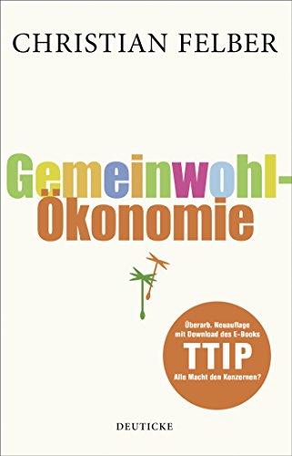 Die Gemeinwohl-Ökonomie: Überarb. Neuauflage mit Download des EBooks TTIP