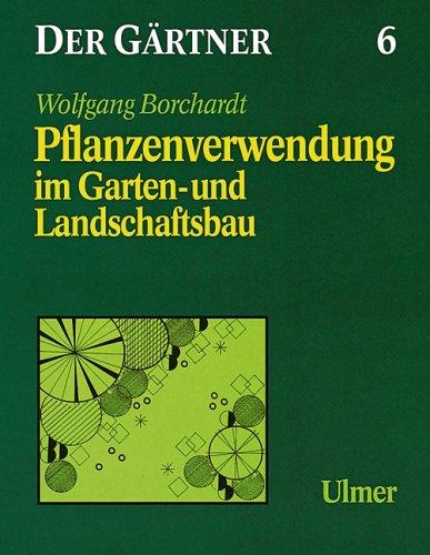 Der Gärtner, Bd.6, Pflanzenverwendung im Garten- und Landschaftsbau