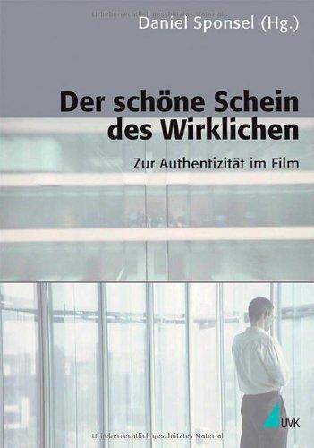 Der schöne Schein des Wirklichen: Zur Authentizität im Film (Kommunikation audiovisuell)