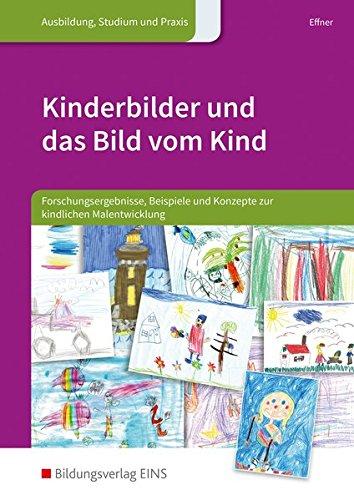 Kinderbilder und das Bild vom Kind: Forschungsergebnisse, Beispiele und Konzepte zur kindlichen Malentwicklung: Schülerband