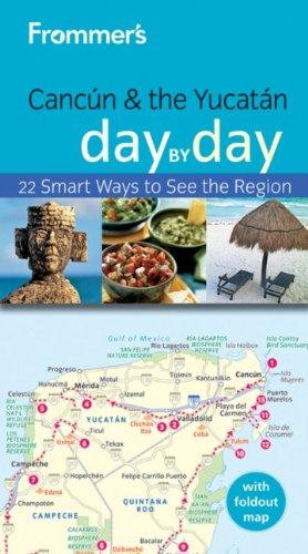 Frommer's Cancun and the Yucatan Day by Day (Frommer's Day by Day: Cancun & the Yucatan)