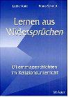 Lernen aus Widersprüchen. Dilemmageschichten im Religionsunterricht. (Lernmaterialien)