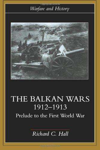 The Balkan Wars 1912-1913: Prelude to the First World War (Warfare and History)