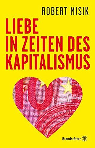 Liebe in Zeiten des Kapitalismus - Unsere Gesellschaft in zehn Thesen