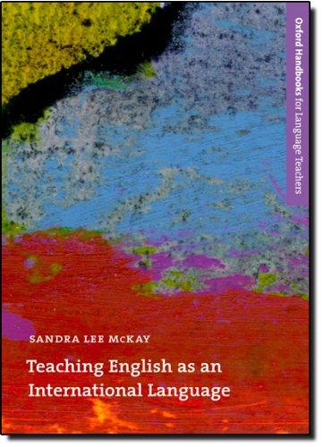 Teaching English as an International Language: Rethinking Goals and Approaches (Oxford Handbooks For Language Teachers)