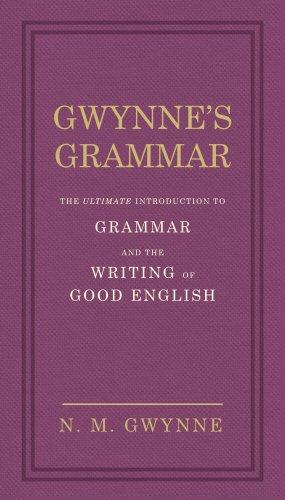 Gwynne's Grammar: The Ultimate Introduction to Grammar and the Writing of Good English. Incorporating also Strunk's Guide to Style.