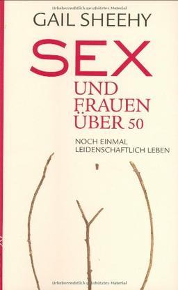 Sex und Frauen über 50: Noch einmal leidenschaftlich leben