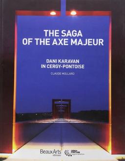 THE SAGA OF THE AXE MAJEUR - DANI KARAVAN IN CERGY-PONTOISE (ALBUM PATRIMOINE)