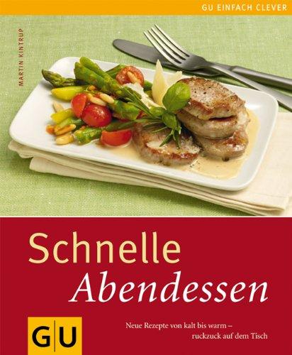 Schnelle Abendessen: Neue Rezepte von kalt bis warm - ruckzuck auf dem Tisch (GU einfach clever Relaunch 2007)