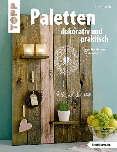 Paletten dekorativ und praktisch (kreativ.kompakt.): Ideen für drinnen und draußen