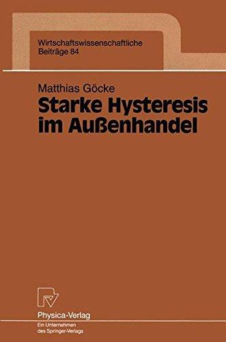 Starke Hysteresis im Außenhandel (Wirtschaftswissenschaftliche Beiträge, Band 84)