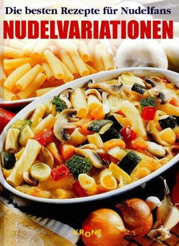 Nudelvariationen. Die besten Rezepte für Nudelfans