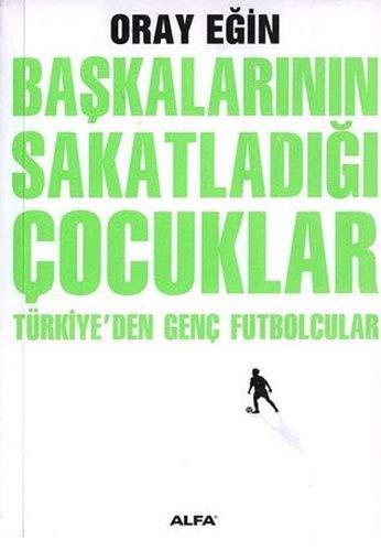 Başkalarının Sakatladığı Çocuklar: Türkiye'den Genç Futbolcular