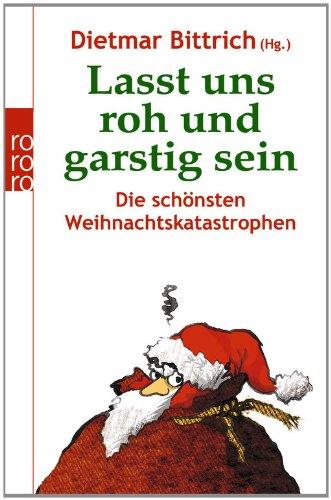 Lasst uns roh und garstig sein: Die schönsten Weihnachtskatastrophen