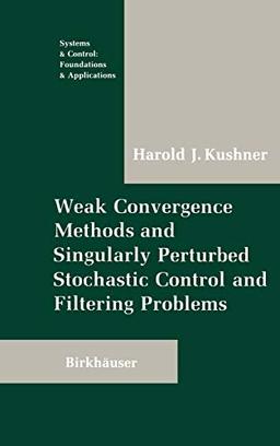 Weak Convergence Methods and Singularly Perturbed Stochastic Control and Filtering Problems (Systems & Control: Foundations & Applications)