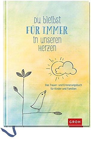 Du bleibst für immer in unseren Herzen: Das Trauer- und Erinnerungsbuch für Kinder und Familien (GROH Erinnerungsalbum)