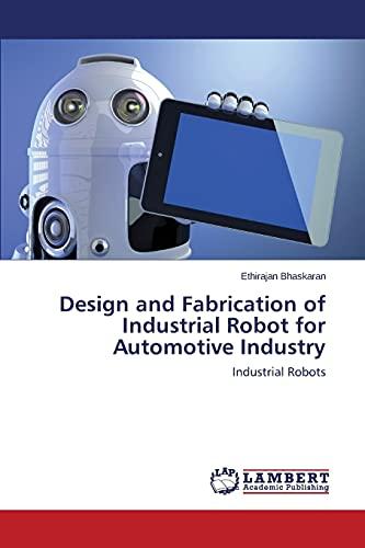 Design and Fabrication of Industrial Robot for Automotive Industry: Industrial Robots