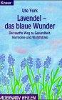 Lavendel - das blaue Wunder: Der sanfte Weg zu Gesundheit, Harmonie und Wohlfühlen (Knaur Taschenbücher. Alternativ Heilen)