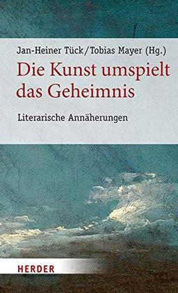 Die Kunst umspielt das Geheimnis: Literarische Annäherungen (Poetikdozentur Literatur und Religion)