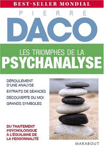 Les triomphes de la psychanalyse : déroulement d'une analyse, extraits de séances, découverte du moi, grands symboles : du traitement psychologique à l'équilibre de la personnalité