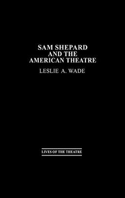 Sam Shepard and the American Theatre (Contributions in Drama & Theatre Studies)