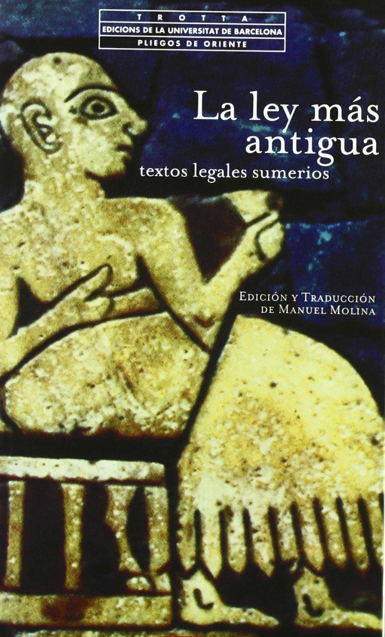 La ley más antigua, textos legales sumerios (Pliegos de Oriente)