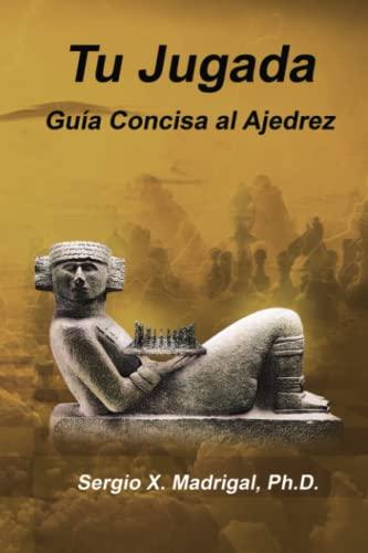 Tu Jugada: Guia Concisa al Ajedrez (Spanish Edition)