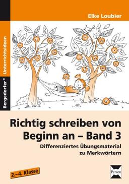 Richtig schreiben von Beginn an - Band 3: Differenziertes Übungsmaterial zu Merkwörtern (2. bis 4. Klasse)