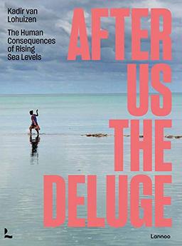 After Us The Deluge: The Human Consequences of Rising Sea Levels