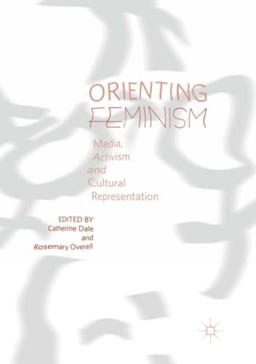 Orienting Feminism: Media, Activism and Cultural Representation