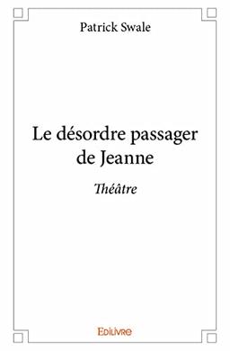 Le désordre passager de jeanne : Théâtre