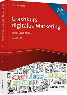 Crashkurs Digitales Marketing: Social. Local. Mobile. (Haufe Fachbuch)