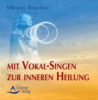 Mit Vokal-Singen zur inneren Heilung. CD