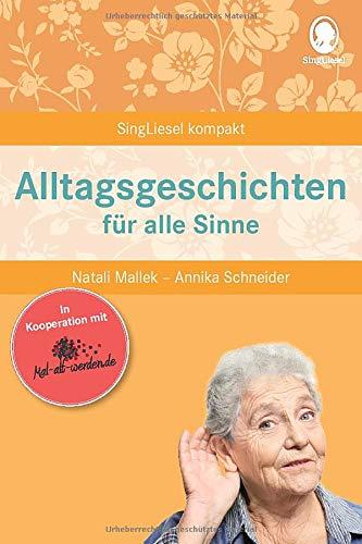 Alltagsgeschichten für alle Sinne: Mal-alt-werden-Edition Band 9 (SingLiesel Kompakt)