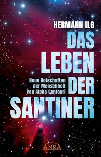 DAS LEBEN DER SANTINER: Neue Botschaften der Menschheit von Alpha Centauri