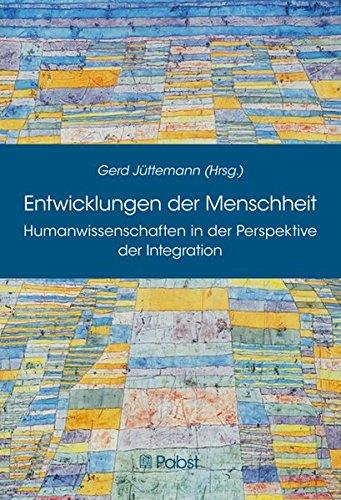 Entwicklungen der Menschheit: Humanwissenschaften in der Perspektive der Integration