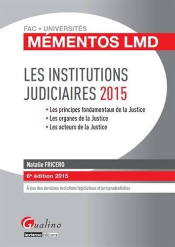 Les institutions judiciaires 2015 : les principes fondamentaux de la justice, les organes de la justice, les acteurs de la justice