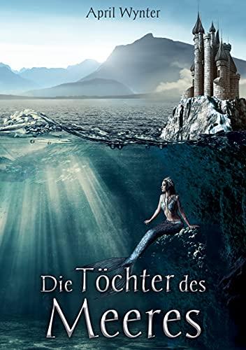 Die Töchter des Meeres (Mondlilien und Drachenfeuer, Band 2)