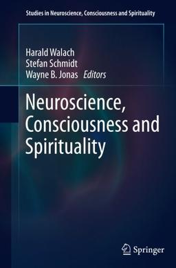 Neuroscience, Consciousness and Spirituality (Studies in Neuroscience, Consciousness and Spirituality)