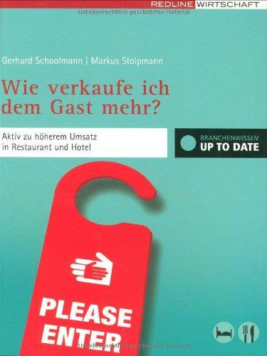 Wie verkaufe ich dem Gast mehr?: Aktiv zu höherem Umsatz in Restaurant und Hotel