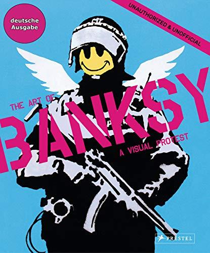 The Art of BANKSY (deutsche Ausgabe): A Visual Protest