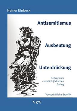 Antisemitismus - Ausbeutung - Unterdrückung: Beitrag zum christlich-jüdischen Dialog (Pädagogik in Europa in Geschichte und Gegenwart / Pedagogics in Europe: The Past and The Future)