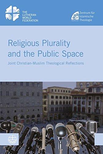 Religious Plurality and the Public Space: Joint Christian - Muslim Theological Reflections (LWF Studies)