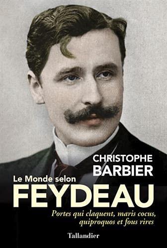 LE MONDE SELON FEYDEAU: PORTES QUI CLAQUENT, MARIS COCUS, QUIPROQUOS ET FOUS RIRES