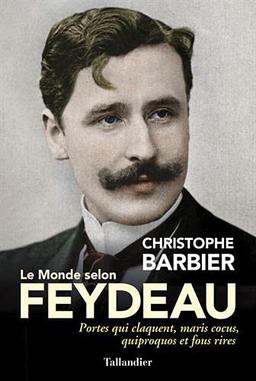 LE MONDE SELON FEYDEAU: PORTES QUI CLAQUENT, MARIS COCUS, QUIPROQUOS ET FOUS RIRES